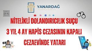 Nitelikli Dolandırıcılık Suçu 3 Yıl 4 Ay Hapis Cezasının Yatarı