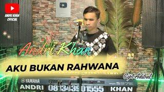 AKU BUKAN RAHWANA ~ Cipt : ADIBAL ~ Cover : Andri khan ~ Musik : Andri khan