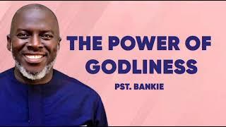 The Power of Godliness 1 | Pastor Bankie