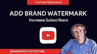 YouTube Channel: How To Add a Brand Watermark on Videos