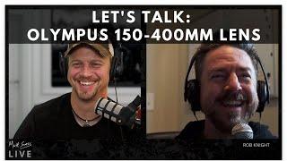 Matt Suess & Rob Knight Talk About the Olympus 150-400mm Lens