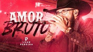 Luan Pereira - Amor Bruto (Oficial)