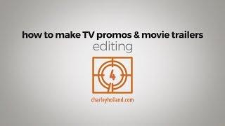 how to make TV promos & movie trailers part 4: editing