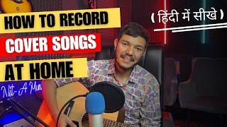 How to Record Cover Songs at Home | Recording Cover Songs at Home | Nitin Nischal (Nit-A) [In Hindi]