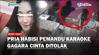 Detik-detik Pria Habisi Pemandu Karaoke Gagara Cinta Ditolak Padahal Terlanjur Ceraikan Istri