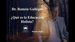 ¿Qué es la Educación Holista? 1/4 - Dr. Ramón Gallegos