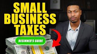 Small Business Taxes for Beginners: A Simple Guide To Filing in 2024