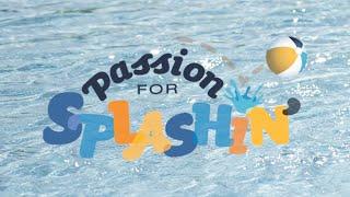 We've Got a Passion for Splashin'!