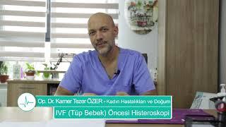 IVF (Tüp Bebek) Öncesi Histeroskopi - Op. Dr. Kamer Tezer ÖZER