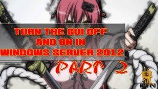 Windows Server 2012! - Turn the GUI Off and On Using Core - Part 2