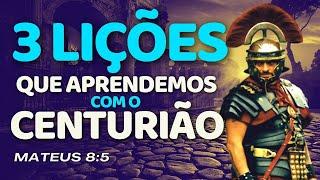 3 LIÇÕES QUE APRENDEMOS COM O CENTURIÃO ROMANO / MENSAGEM QUE EDIFICA