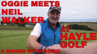 OGGIE MEETS NEIL WALKER AT HAYLE GOLF A Round With Oggie