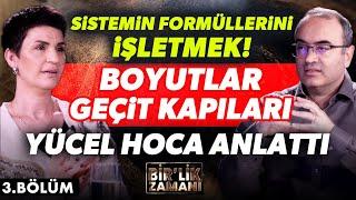 Sistemin Formüllerini İşletmek! Boyutlar, Geçit Kapıları Yücel Hoca Anlattı! Bir'lik Zamanı 3. Bölüm