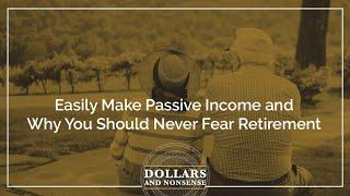 E157: Easily Make Passive Income and Why You Should Never Fear Retirement