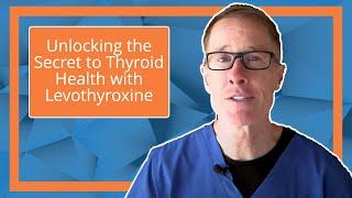 Unlocking the Secret to Thyroid Health with Levothyroxine