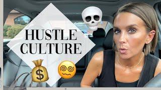 THE TOXICITY OF HUSTLE CULTURE