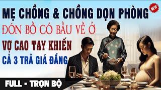 Chồng & Mẹ Chồng DỌN PHÒNG ĐÓN BỒ CÓ BẦU VỀ Ở Vợ Cao Tay Khiến Cả 3 Trả Giá Đắng | Truyện Ngôn Tình