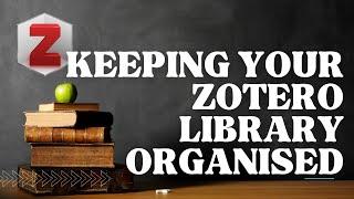 How to keep your Zotero library organised