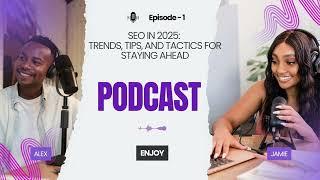 SEO in 2025: Trends, Tips, and Tactics for Staying Ahead | A SEO Podcast