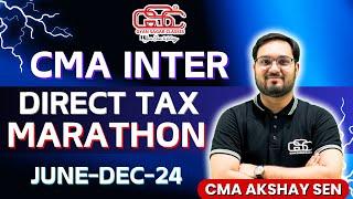 CMA INTER DIRECT TAX MARATHON | CMA AKSHAY SEN | CMA INTER DT | JUNE DEC 24