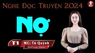 Truyện Ngắn Mới Nhất 2024 - Nợ Tập 1-  Được Tú Quỳnh diễn đọc nghe cảm xúc