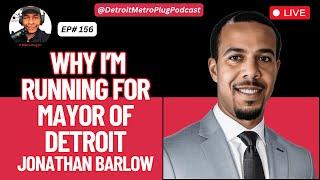 “Why I’m Running for Mayor of Detroit”  EP# 156:  Jonathan Barlow Speaks Out