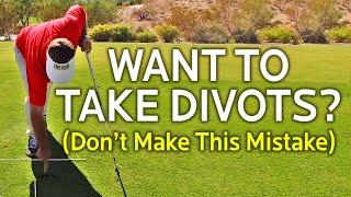 Want To Take Divots?  Don't Make This Mistake