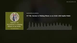 #17 My Journey to Making Money as an Artist with Sophie Mahir