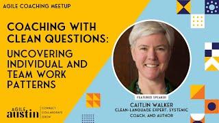 Agile Austin Coaching Meetup November 2021: "Coaching with Clean Questions" with Dr. Caitlin Walker