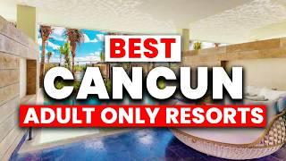 NEW | Top 8 Adult’s Only All-Inclusive Resorts in CANCUN (2024)