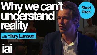 Why We Can't Understand Reality | Hilary Lawson