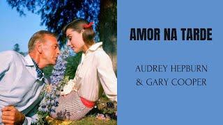 Amor na Tarde (1957), com Audrey Hepburn e Gary Cooper, de Billy Wilder, filme completo e legendado