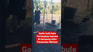 Gadis bule cantik Tertangkap kamera di kampung bikin Penasaran Netizen #bikinpenasaran #netizen