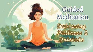 Harmonize Your Being | Guided Meditation for Embracing Stillness and Quietude