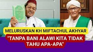 KH NUR IKYAK - MELURUSKAN KH MIFTACHUL AKHYAR "TANPA BANI ALAWI KITA TIDAK TAU APA-APA"