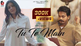 Tu Te Main (Official Video) | Shani Shah | New Punjabi Songs 2024 | Latest Punjabi Songs 2024