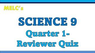 MELC's SCIENCE 9 QUARTER 1 REVIEWER  QUIZ