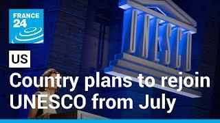 US plans to rejoin UNESCO from July, ending membership dispute • FRANCE 24 English