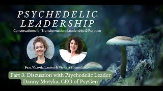 Psychedelic Leadership | Interview with Danny Motyka, CEO of PsyGen