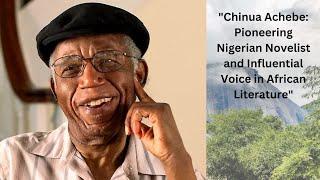 "Chinua Achebe: Pioneering Nigerian Novelist and Influential Voice in African Literature"