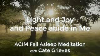 ACIM Fall Asleep Meditation -Light and Joy and Peace abide in me - with Cate Grieves