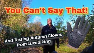 You Can't Say That!: and testing Luxebiking's Autumn Gloves