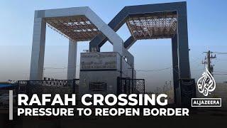 Rafah crossing talks: US, Egypt pushing for full reopening for aid