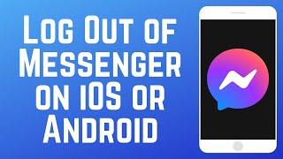 How to Log Out of Messenger on Android and iOS in 2024