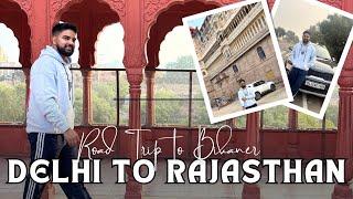 DELHI TO RAJASTHAN, Road Trip || BIKANER JUNAGARH FORT || BOYS ROAD TRIP || RAJASTHAN SERIES Ep-1️