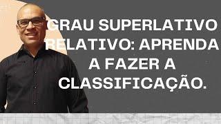 GRAU SUPERLATIVO RELATIVO: APRENDA A FAZER A CLASSIFICAÇÃO.