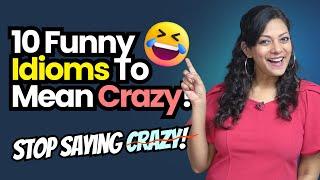 Stop Saying 'CRAZY' - 10 Funny English Idioms That Mean 'Crazy' | C1 Advanced English #idioms