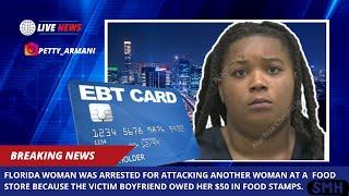 Florida Woman Arrested for Attacking Victim Over $50 in Food Stamps!