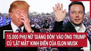 Nóng rực bầu cử Mỹ 2024:15.000 phụ nữ ‘giáng đòn’ vào ông Trump,cú ‘lật mặt’ kinh điển của Elon Musk