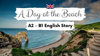 BEGINNER ENGLISH STORY A Day at the Beach A2 - B1 | Level 4 | English Listening  & Reading Practice